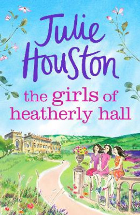 The Girls of Heatherly Hall by Julie Houston 9781803280059