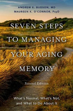 Seven Steps to Managing Your Aging Memory: What's Normal, What's Not, and What to Do About It by Andrew E. Budson 9780197632420