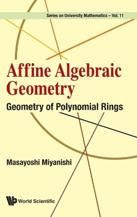 Affine Algebraic Geometry: Geometry Of Polynomial Rings by Masayoshi Miyanishi 9789811280085