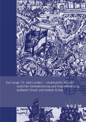 Das lange 10. Jahrhundert: Struktureller Wandel zwischen Zentralisierung und Fragmentierung, ausserem Druck und innerer Krise Stefan Albrecht 9783795428624