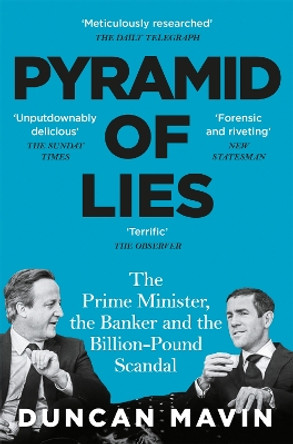 Pyramid of Lies: The Prime Minister, the Banker and the Billion-Pound Scandal by Duncan Mavin 9781529088922
