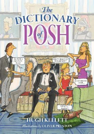 The Dictionary of Posh: Incorporating the Fall and Rise of the Pails-Hurtingseaux Family by Mr Hugh Kellett 9781846893971