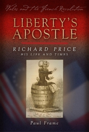 Liberty's Apostle - Richard Price, His Life and Times by Paul Frame 9781783162161