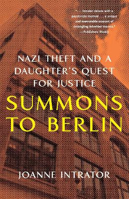 Summons to Berlin: Nazi Theft and A Daughter's Quest for Justice by Joanne Intrator 9781647425135