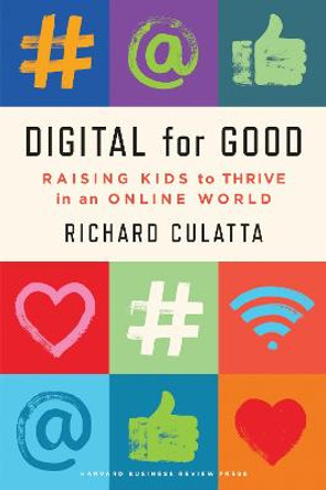 Digital for Good: Raising Kids to Thrive in an Online World by Richard Culatta