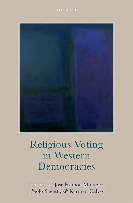 Religious Voting in Western Democracies by José Ramón Montero 9780198807858