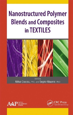 Nanostructured Polymer Blends and Composites in Textiles by Mihai Ciocoiu 9781774635568