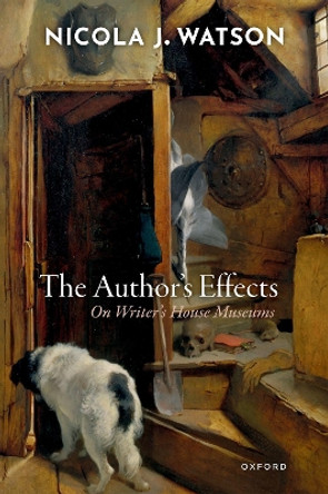 The Author's Effects: On Writer's House Museums by Nicola J. Watson 9780198883548