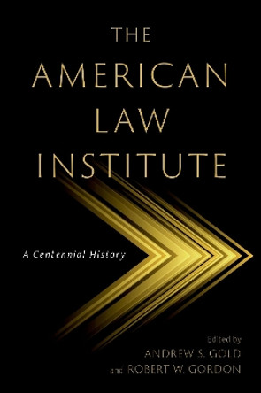 The American Law Institute: A Centennial History by Andrew S. Gold 9780197685341