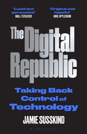 The Digital Republic: On Freedom and Democracy in the 21st Century by Jamie Susskind 9781526625298