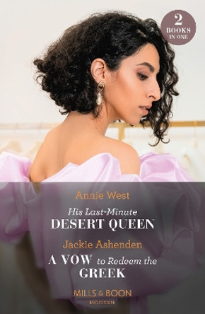 His Last-Minute Desert Queen / A Vow To Redeem The Greek: His Last-Minute Desert Queen / A Vow to Redeem the Greek (Mills & Boon Modern) by Annie West 9780263319910