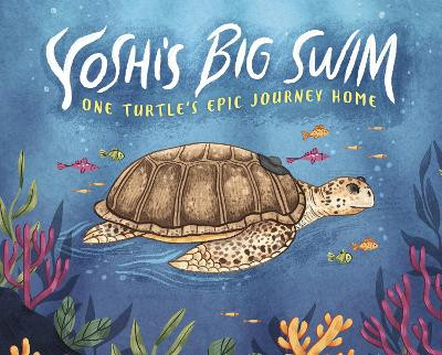 Yoshi's Big Swim: One Turtle's Epic Journey Home by Mary Wagley Copp 9781398250390
