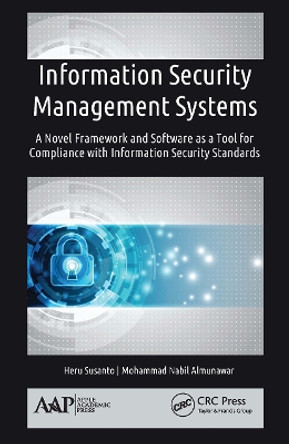 Information Security Management Systems: A Novel Framework and Software as a Tool for Compliance with Information Security Standard by Heru Susanto 9781774636527