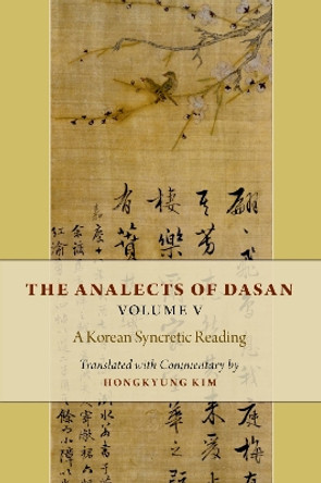 The Analects of Dasan, Volume V: A Korean Syncretic Reading by Hongkyung Kim 9780197690666