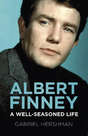 Albert Finney: A Well-Seasoned Life by Gabriel Hershman 9781803993744