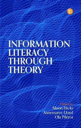 Information Literacy Through Theory by Alison Hicks 9781783305896