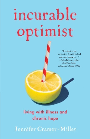 Incurable Optimist: Living with Illness and Chronic Hope by Jennifer Cramer-Miller 9781647425272