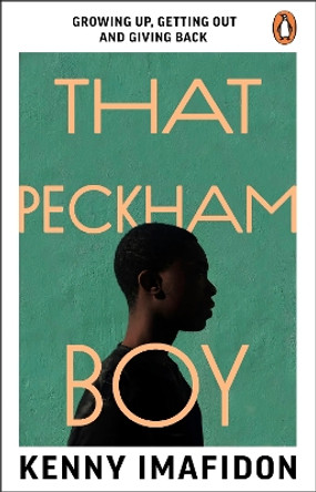 That Peckham Boy: Growing Up, Getting Out and Giving Back by Kenny Imafidon 9781529176551