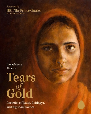 Tears of Gold: Portraits of Yazidi, Rohingya, and Nigerian Women by Hannah Rose Thomas 9781636080802