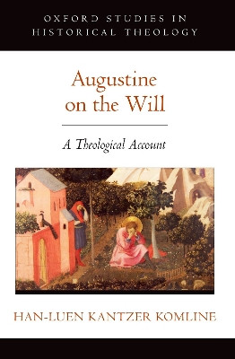 Augustine on the Will: A Theological Account by Han-luen Kantzer Komline 9780197764589