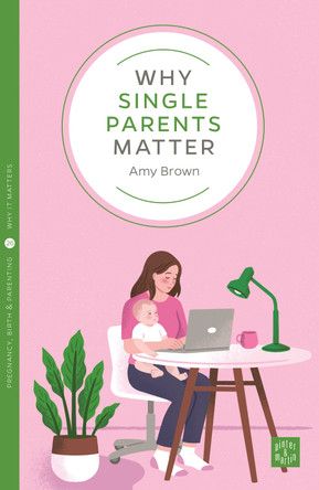 Why Single Parents Matter by Amy Brown 9781780666556