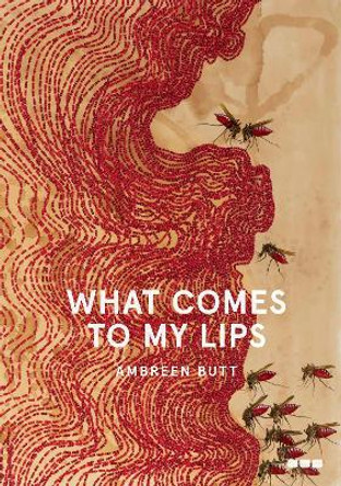 What Comes to My Lips by Ambreen Butt 9781912165513