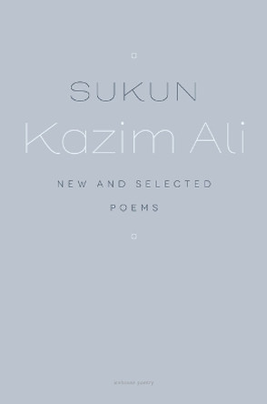 Sukun: New and Selected Poems by Kazim Ali 9781773103235