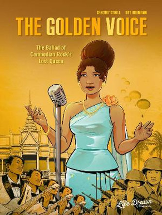 The Golden Voice: The Ballad of Cambodian Rock's Lost Queen by Gregory Cahill 9781643378732