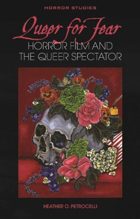 Queer for Fear: Horror Film and the Queer Spectator by Heather O. Petrocelli 9781837720514