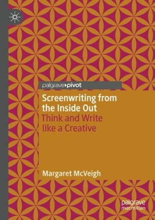 Screenwriting from the Inside Out: Think and Write like a Creative by Margaret McVeigh 9783031405198