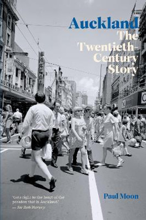 Auckland: The Twentieth-Century Story by Paul Moon 9781990042355