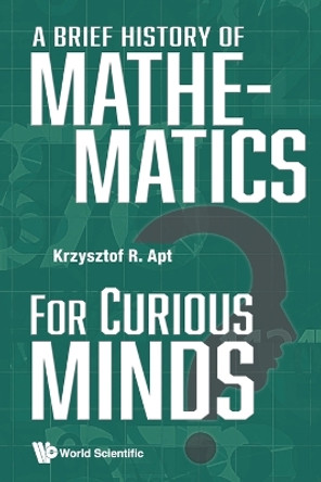 Brief History Of Mathematics For Curious Minds, A by Krzysztof R Apt 9789811281495