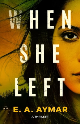 When She Left: A Thriller by E.A. Aymar 9781662504532