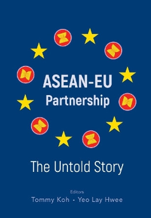 Asean-eu Partnership: The Untold Story by Tommy Koh 9789811223105