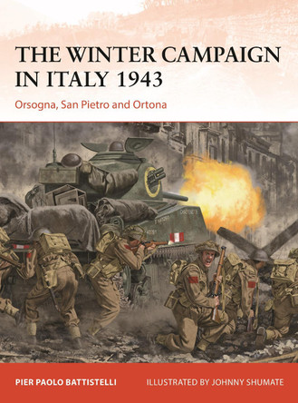 The Winter Campaign in Italy 1943: Orsogna, San Pietro and Ortona by Pier Paolo Battistelli 9781472855695 The Winter Campaign in Italy 1943: Orsogna, San Pietro and Ortona by Pier Paolo Battistelli 9781472855695