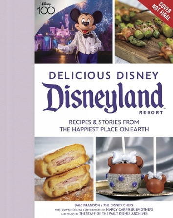 Delicious Disney: Disneyland: Recipes & Stories from The Happiest Place on Earth by Pam Brandon 9781368084130