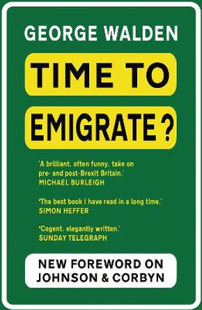 Time to Emigrate?: Pre- and Post-Brexit Britain by George Walden 9781783341580