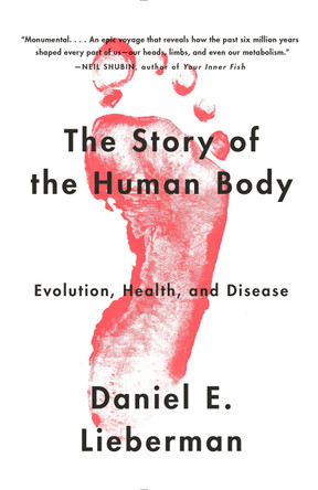 The Story of the Human Body: Evolution, Health, and Disease by Daniel Lieberman