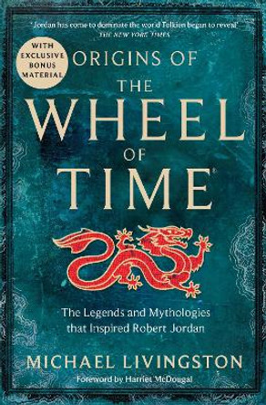 Origins of The Wheel of Time: The Legends and Mythologies that Inspired Robert Jordan by Michael Livingston 9781035004188