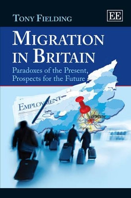 Migration in Britain: Paradoxes of the Present, Prospects for the Future by Tony Fielding 9781781004197