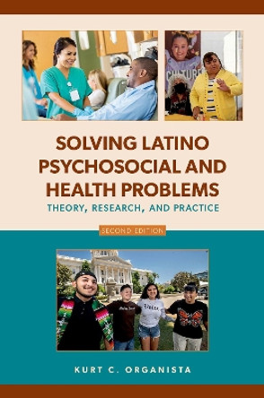 Solving Latino Psychosocial and Health Problems: Theory, Research, and Practice by Kurt C. Organista 9780190059637