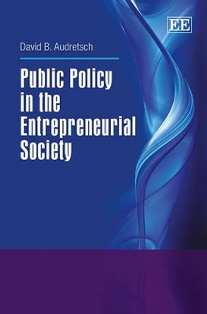 Public Policy in the Entrepreneurial Society by David B. Audretsch 9781783472239