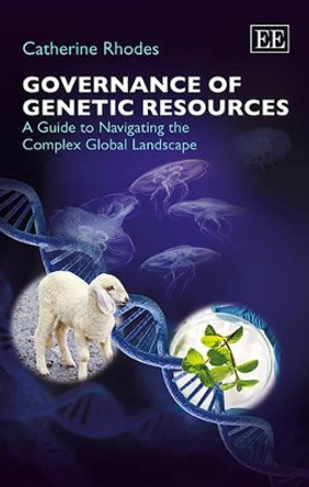 Governance of Genetic Resources: A Guide to Navigating the Complex Global Landscape by Catherine Rhodes 9781781006993