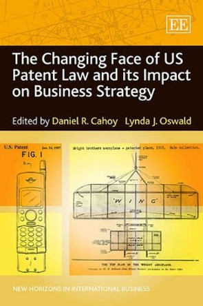 The Changing Face of US Patent Law and its Impact on Business Strategy by Daniel R. Cahoy 9781781007846