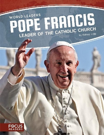 World Leaders: Pope Francis: Leader of the Catholic Church by ,Kelsey Jopp 9781641854221