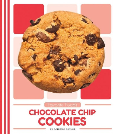 Favorite Foods: Chocolate Chip Cookies by Candice Ransom 9781641855587