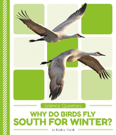 Science Questions: Why Do Birds Fly South for Winter? by ,Debbie Vilardi 9781641855877