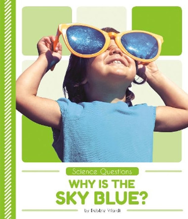 Science Questions: Why Is the Sky Blue? by ,Debbie Vilardi 9781641855914