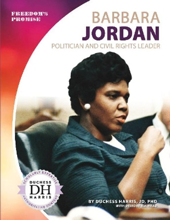 Barbara Jordan: Politician and Civil Rights Leader by Duchess Harris, JD, PhD 9781641856003