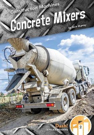 Concrete Mixers by Julie Murray 9781641856591